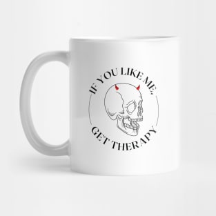 If You Like Me, Get Therapy (skull design) Mug